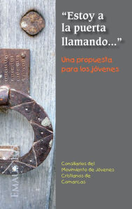 Title: 'Estoy a la puerta llamando...' Una propuesta para los jóvenes, Author: Consiliarios del Movimiento de Jóvenes Cristianos de Comarcas