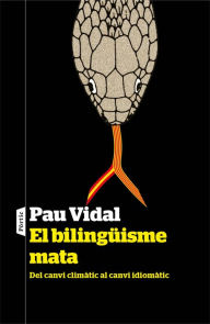 Title: El bilingüisme mata: Del canvi climàtic al canvi idiomàtic, Author: Pau Vidal Gavilan