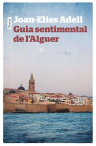 Title: Guia sentimental de l'Alguer, Author: Joan Elies Adell Pitarch