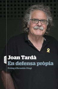 Title: En defensa pròpia: Pròleg d'Arnaldo Otegi, Author: Joan Tardà Coma