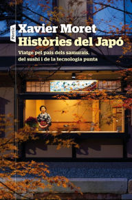 Title: Històries del Japó: Viatge per país dels samurais, del sushi i de la tecnologia punta, Author: Xavier Moret