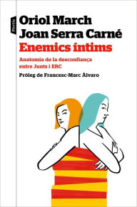 Title: Enemics íntims: Anatomia de la desconfiança entre Junts i ERC, Author: Oriol March