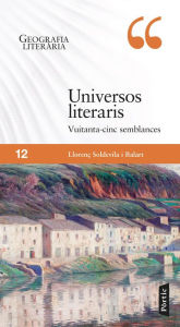 Title: Universos literaris: Vuitanta-cinc semblances, Author: Llorenç Soldevila Balart