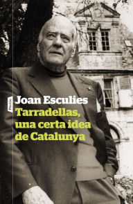 Title: Tarradellas, una certa idea de Catalunya, Author: Joan Esculies Serrat