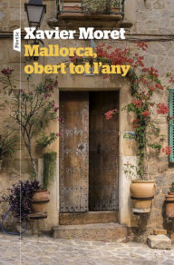 Title: Mallorca, obert tot l'any, Author: Xavier Moret
