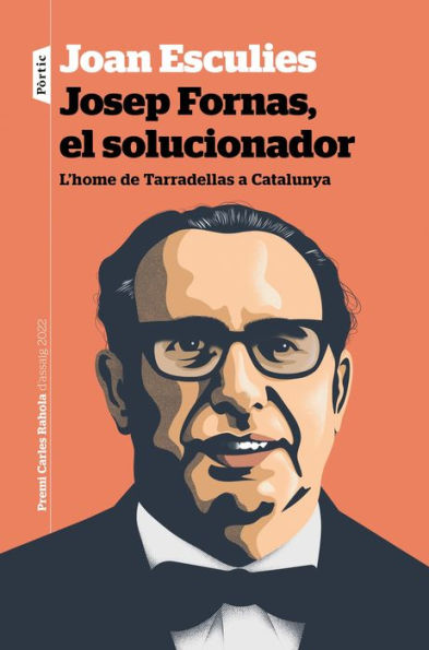 Josep Fornas, el solucionador: L'home de Tarradellas a Catalunya. Premi Carles Rahola