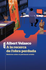 Title: A la recerca de l'obra perduda, Author: Albert Velasco