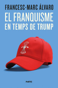 Title: El franquisme en temps de Trump, Author: Francesc-Marc Álvaro