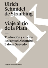 Title: Viaje al rÃ¯Â¿Â½o de la Plata, Author: Ulrich SchmÃÂÂdel de Straubing