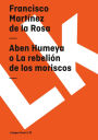 Aben Humeya, O La Rebelion De Los Moriscos
