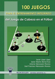 Title: 100 juegos para el entrenamiento integrado del juego de cabeza en el fútbol, Author: Javier López López