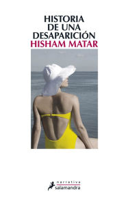 Title: Historia de una desaparición (Anatomy of a Disappearance), Author: Hisham Matar