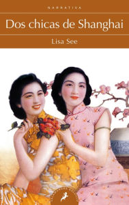 Title: Dos chicas de Shanghai (Shanghai Girls), Author: Lisa See