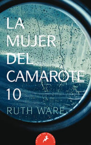Title: La mujer del camarote 10 (The Woman in Cabin 10), Author: Ruth Ware