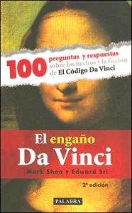 El Engano Da Vinci: 100 Preguntas y Respuestas Sobre los Hechos y la Ficcion de el Codigo Da Vinci