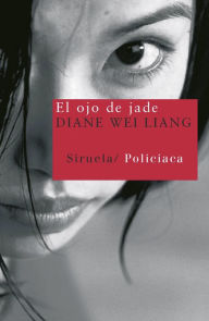 Title: El ojo de jade (The Eye of Jade), Author: Diane Wei Liang