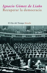 Title: Recuperar la democracia, Author: Ignacio Gómez de Liaño