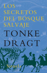 Title: Los secretos del bosque salvaje, Author: Tonke Dragt