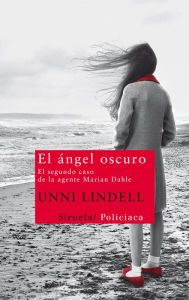 Title: El ángel oscuro: El segundo caso de la agente Marian Dahle, Author: Unni Lindell