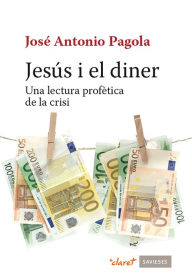 Title: Jesús i el diner: Una lectura profètica de la crisi, Author: José Antonio Pagola Elorza