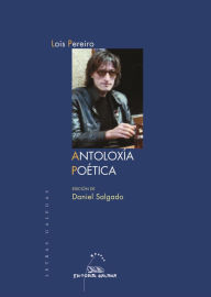 Title: Antoloxía Poética, Author: Lois Pereiro