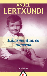 Title: Eskarmentuaren paperak, Author: Anjel Lertxundi