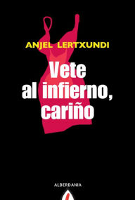 Title: Vete al infierno, cariño, Author: Anjel Lertxundi