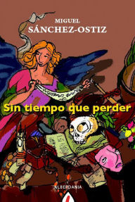 Title: Sin tiempo que perder, Author: Miguel Sanchez-Ostiz