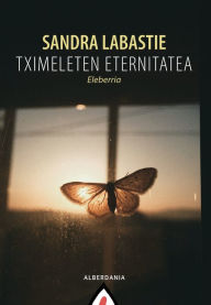 Title: Tximeleten eternitatea, Author: Sandra Labastie