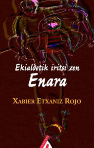 Title: Ekialdetik iritsi zen Enara, Author: Xabier Etxaniz Rojo