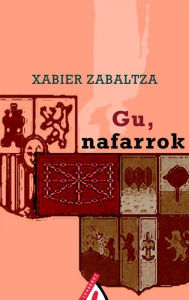 Title: Gu, nafarrok, Author: Xabier Zabaltza