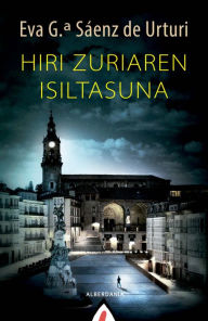 Title: Hiri zuriaren isiltasuna, Author: Eva G Sáenz G Sáenz de Urturi