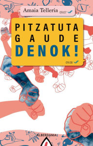 Title: Pitzatuta gaude denok!, Author: Amaia Telleria