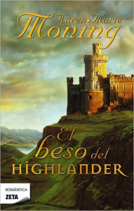 Title: El beso del Highlander (Kiss of the Highlander), Author: Karen Marie Moning