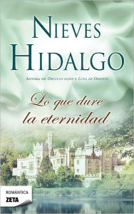 Title: Lo que dure la eternidad, Author: Nieves Hidalgo