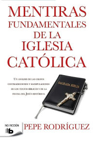Title: Mentiras fundamentales de la iglesia catolica, Author: Pepe Rodriguez