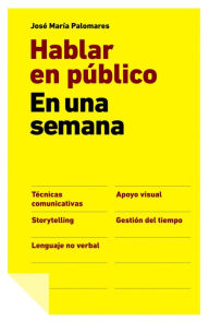 Title: Hablar en público en una semana, Author: José María Palomares