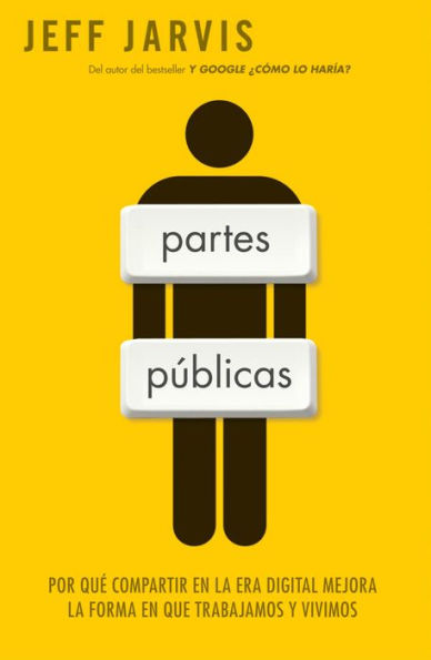 Partes públicas: Por qué compartir en la era digital mejora nuestra manera de trabajar y vivir