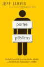 Partes públicas: Por qué compartir en la era digital mejora nuestra manera de trabajar y vivir