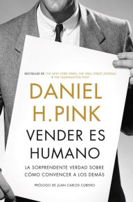 Title: Vender es humano: La sorprendente verdad sobre cómo convencer a los demás, Author: Daniel H. Pink