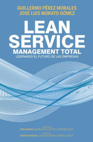 Title: Lean Service, management total: Liderando el futuro de las empresas, Author: Guillermo Pérez Morales