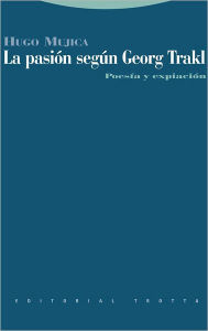 Title: La pasión según Georg Trakl. Poesía y expiación, Author: Hugo Mujica