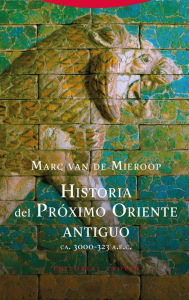 Title: Historia del Próximo Oriente antiguo: (ca. 3000-323 A.E.C.), Author: Marc van de Mieroop