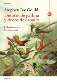 Title: Dientes de gallina y dedos de caballo: Reflexiones sobre historia natural, Author: Stephen Jay Gould