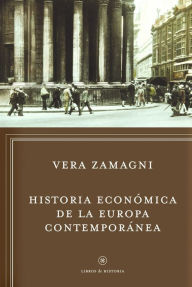 Title: Historia económica de la Europa contemporánea: De la revolución industrial a la integración europea, Author: Vera Zamagni