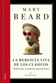 Title: La herencia viva de los clásicos: Tradiciones, aventuras e innovaciones, Author: Mary Beard