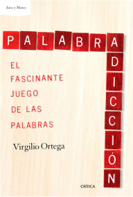 Title: Palabradicción: El fascinante juego de las palabras, Author: Virgilio Ortega Pérez