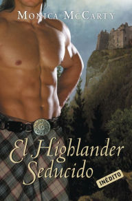 Title: El Highlander seducido (Highlander Unchained), Author: Monica McCarty