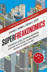 Title: Superfreakonomics: Enfriamiento global, prostitutas patrióticas y por qué los terroristas suicidas deberían contratar un seguro de vida / SuperFreakonomics, Author: Steven D. Levitt