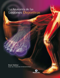 Title: La anatomía de las lesiones deportivas (Color), Author: Brad Walker